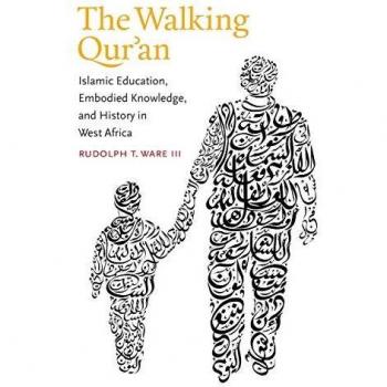 The Walking Qur'an: Islamic Education, Embodied Knowledge, and History in West Africa