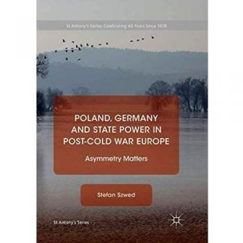 Poland, Germany and State Power in Post-Cold War Europe: Asymmetry Matters