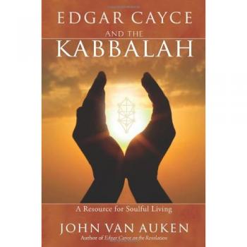 Edgar Cayce And The Kabbalah: A Resource for Soulful Living