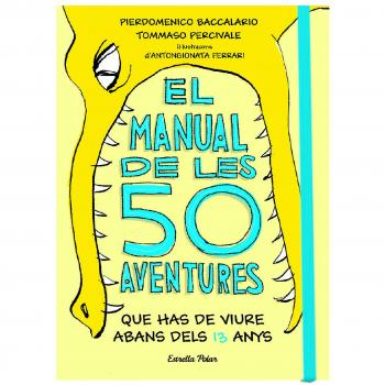 El manual de les 50 aventures que has de viure abans dels 13 anys: Ilustracions d'Antongionata Ferrari - Baccalario, Pierdomenico/percivale, Tommaso