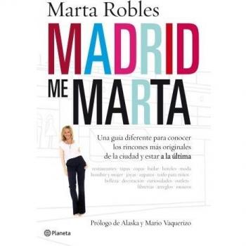 Madrid me Marta: Una guía diferente para conocer los rincones más originales de la ciudad y estar