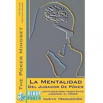 La Mentalidad del Jugador de Poker: Actitudes para Tener Exito Jugando al Poker