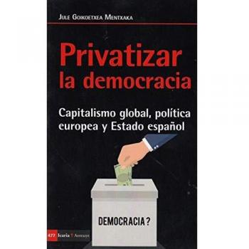 Privatizar la democracia: Capitalismo global, política europea y Estado español