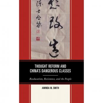 Thought Reform and China's Dangerous Classes: Reeducation, Resistance, and the People - Academic Analysis of Sociopolitical Dynamics in China