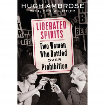 Liberated Spirits Two Women Who Battled Over Prohibition