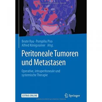 Peritoneale Tumoren und Metastasen: Operative, intraperitoneale und systemische Therapie