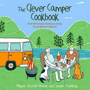 The Clever Camper Cookbook: Over 20 simple dishes to enjoy in the great outdoors