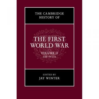 Historia de Cambridge de la Primera Guerra Mundial: El Estado, Volumen 2 y Tercera Parte: Invierno