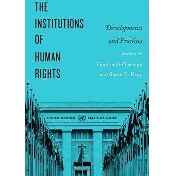 The Institutions of Human Rights: Developments and Practices