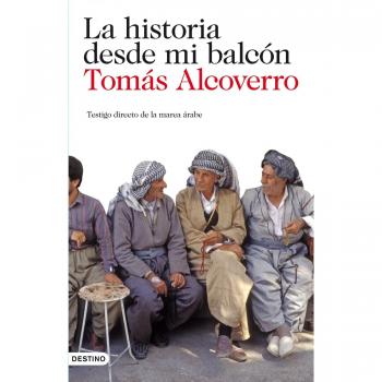 La historia desde mi balcón: Testigo directo de la marea árabe - Alcoberro Tomas