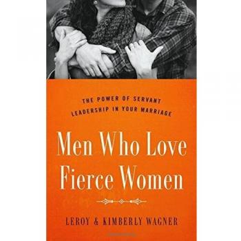 Men Who Love Fierce Women: The Power of Servant Leadership in Your Marriage