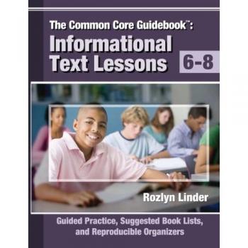Common Core Guidebook for Grades 6-8: Informational Text Lessons, Practice Activities, Book Recommendations, and Printable Organizers