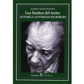 LOS LÍMITES DEL TEXTO: AUTORÍA Y AUTORIDAD EN BORGES