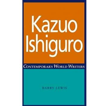 Kazuo Ishiguro: Contemporary World Writers Analysis and Biography