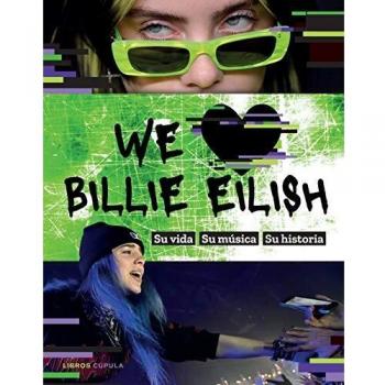 We love Billie Eilish: Su vida, su música, su historia