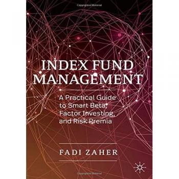 Index Fund Management: A Practical Guide to Smart Beta, Factor Investing, and Risk Premia