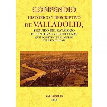 Valladolid. Compendio Histórico y Descriptivo.