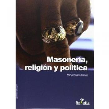 Masonería, Religión y Política - Manuel Guerra Gómez
