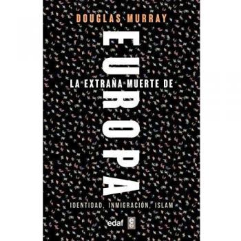 La extraña Muerte De Europa: Identidad, Inmigración, Islam