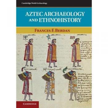 Aztec Archaeology and Ethnohistory