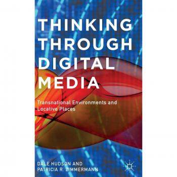Thinking Through Digital Media: Transnational Environments and Locative Places