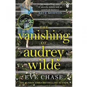 La desaparición de Audrey Wilde: El misterio cautivador de la autora bestseller Richard & Judy de La Casa de Cristal por Eve Chase