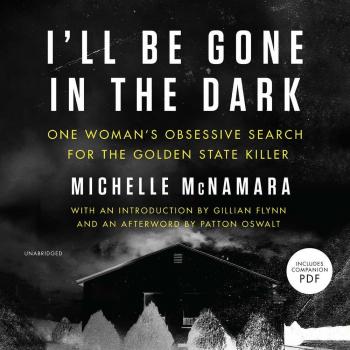 I'll Be Gone in the Dark: One Woman's Obsessive Search for the Golden State Killer