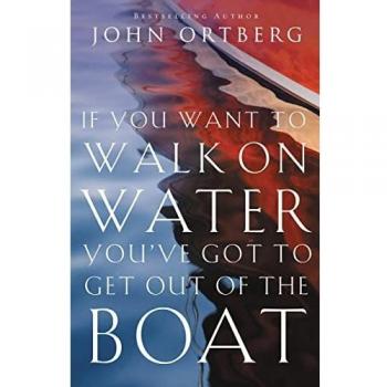 If You Want to Walk on Water, You've Got to Get Out of the Boat: Discovering and Obeying Your Call to