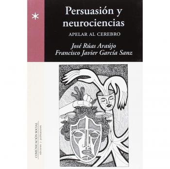 Persuasión y neurociencias: Apelar al cerebro: 70 - Rúas Araújo, José;García Sanz, Francisco Javier