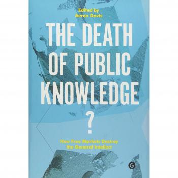 The Death of Public Knowledge?: How Free Markets Destroy the General Intellect