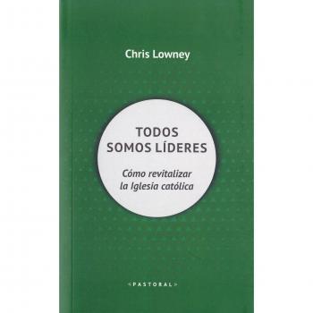 Todos somos lideres. como revitalizar la Iglesia Catolica: Cómo revitalizar la Iglesia católica: 104 - Chris Lowney