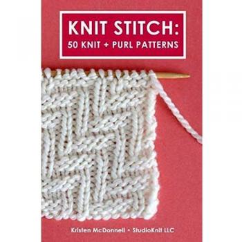 Knit Stitch: 50 Knit and Purl Patterns by Kristen McDonnell
