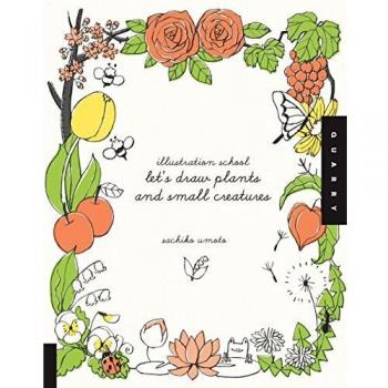 Escuela de Ilustración: Aprendamos a Dibujar Plantas y Criaturas Pequeñas por Sachiko Umoto