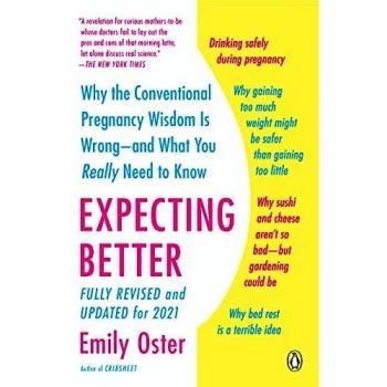 Expecting Better: Why the Conventional Pregnancy Wisdom Is Wrong--And What You Really Need to Know