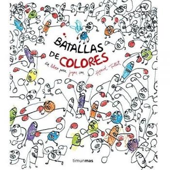 Batallas de colores: Un libro para jugar con Hervé Tullet - Hervé Tullet