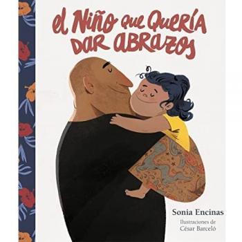 El niño que quería dar abrazos: Como Ensenar a Tu Hijo a Abrazar Su Sensibilidad