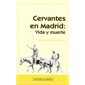 Cervantes en Madrid: Vida y muerte