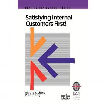 Internal Customer Satisfaction Strategies: A Comprehensive Guide by Richard Y. Chang and P. Keith Kelly