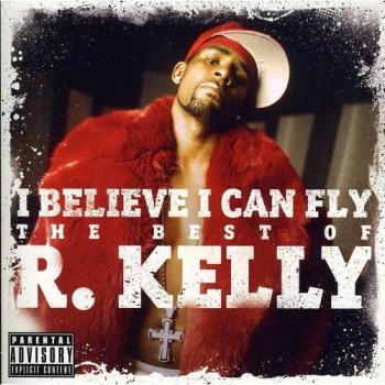 I Believe I Can Fly: The Best Of R.kelly