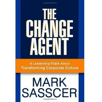 Transformational Leadership Fable: The Change Agent by Mark Sasscer
