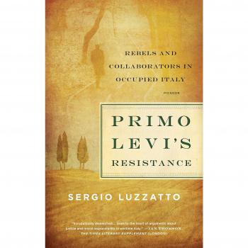 Primo Levi's Resistance: Rebels and Collaborators in Occupied Italy