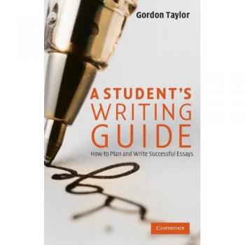 Student's Writing Guide: How to Plan and Write Successful Essays by Gordon Taylor