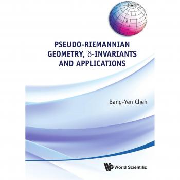 Pseudo-Riemannian Geometry: D-Invariants and Applications by Bang-Yen Chen