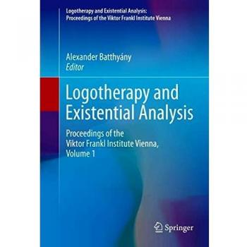 Logotherapy and Existential Analysis: Proceedings of the Viktor Frankl Institute Vienna, Volume 1
