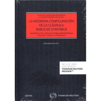 La moderna configuración de la cláusula rebus sic stantibus: Desarrollo de la nueva doctrina jurisprudencial aplicable y Derecho Comparado