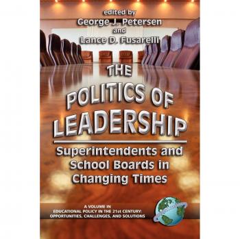 The Politics of Leadership: Superintendents and School Boards in Changing Times (Paperback Edition)