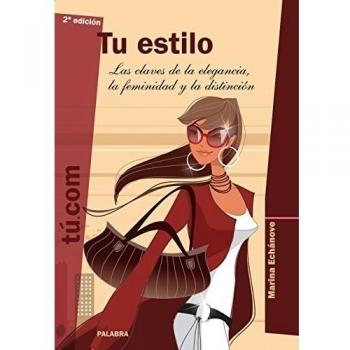 Tu estilo: Las claves de la elegancia, la feminidad y la distinción