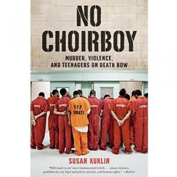 No Choirboy: Murder, Violence, and Teenagers on Death Row