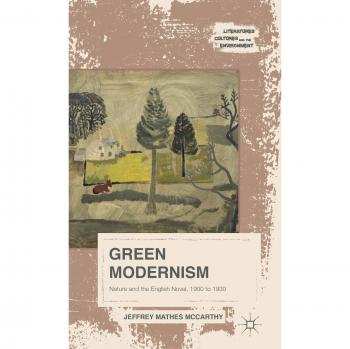 Green Modernism: Nature and the English Novel, 1900 to 1930