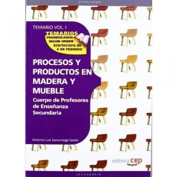 Cuerpo de Profesores de Enseñanza Secundaria. Procesos y Productos en Madera y Mueble.Temario Vol. I.: 1